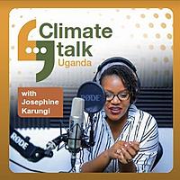 Climate Talk Uganda With Josephine Karungi