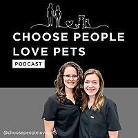 Choose People Love Pets: The Veterinary Culture Podcast