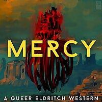 MERCY: A Queer Eldritch Western