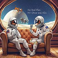 No Real Plan w/ Omar and Alex