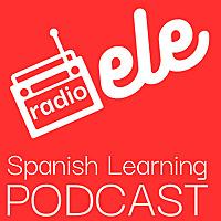 Radio ELE - Spanish Learning Podcast - Pódcast para aprender español