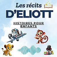 Les Récits d’Eliott - Histoires pour les enfants.