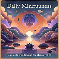 Daily Mindfulness: 5-Minute Meditations for Stress Relief