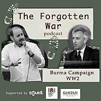 The Forgotten War Podcast: Burma Campaign WW2
