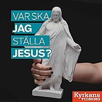 Var ska jag ställa Jesus?
