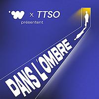 Dans l’ombre - we are_ x TTSO