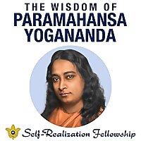 The Wisdom of Paramahansa Yogananda