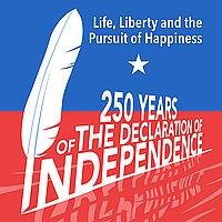 Life, Liberty, and the Pursuit of Happiness: 250 Years of the Declaration of Independence