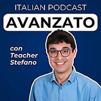 Advanced Italian Podcast | Italiano per avanzati con Teacher Stefano