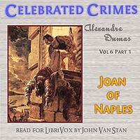 Celebrated Crimes, Vol. 6: Part 1: Joan of Naples by Alexandre Dumas (1802 - 1870)