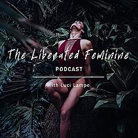 The Liberated Feminine Podcast