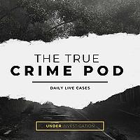 🚨 The True Crime Pod - Daily Live Casefiles