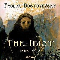 Idiot (Part 01 and 02), The by Fyodor Dostoyevsky (1821 - 1881)