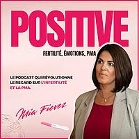 Positive - Fertilité, émotions, PMA