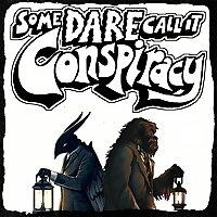 Some Dare Call It Conspiracy