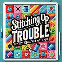 Stitching up Trouble with Mary and Heidi