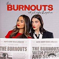 The Burnouts with Phoebe & Sophia