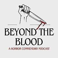 Beyond The Blood: A Horror Movie Commentary Podcast