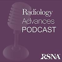 Radiology Advances Podcast | RSNA