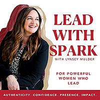 Lead with Spark | Leadership for Women, Work - Life Balance, Career Confidence