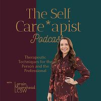 The Self Careapist Therapist Podcast
