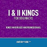 I & II Kings for Beginners — Bible Study with Mike Mazzalongo