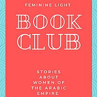 Feminine light book club : explorer les femmes du monde arabe qui ont marqué l'histoire