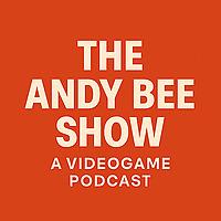 Video Game Podcast for Adult Gamers | The Andy Bee Show