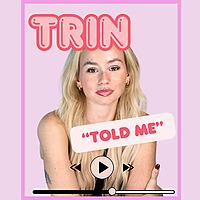 Trin Told Me