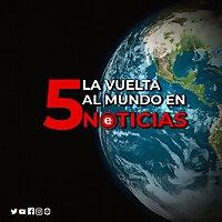 La Vuelta Al Mundo en 5 Noticias