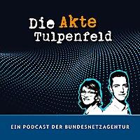 Die Akte Tulpenfeld. Ein Podcast der Bundesnetzagentur.