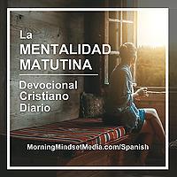 La Mentalidad Matutina: Devocional Cristiano Diario