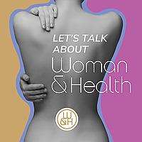 Let's talk about Woman & Health