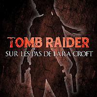 Tomb Raider : sur les pas de Lara Croft