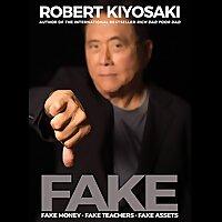 FAKE : Fake Money, Fake Teachers, Fake Assets by Robert T. Kiyosaki, Book Summary, Podcast, English
