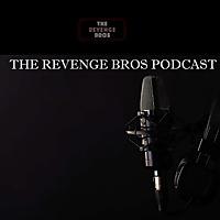 The Revenge Bros Podcast