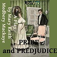 Pride and Prejudice: A Play by Jane Austen (1775 - 1817) and Mary Keith Medbery Mackaye (1845 - 1924