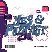 Yes, & Podcast ZM