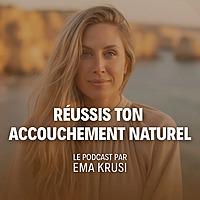 Le Podcast des Femmes qui Réussissent leur Accouchement Naturel