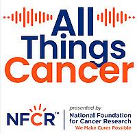 All Things Cancer | National Foundation for Cancer Research