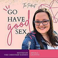 Go Have Good Sex featuring The Christian Sexpert