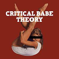 Critical Babe Theory
