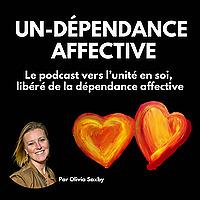 UN-DÉPENDANCE AFFECTIVE - Le Podcast vers l'Unité en Soi, libéré de la dépendance affective