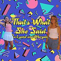 "Thats What She Said w/ Leann and Morgan