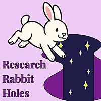 Research Rabbit Holes