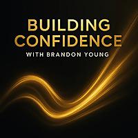 BUILDING CONFIDENCE with BRANDON YOUNG
