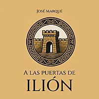 A las puertas de Ilión - Analizando la ILÍADA