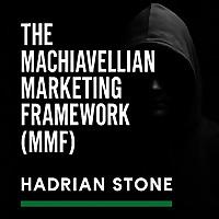 Hadrian Stone | The Machiavellian Marketing Framework™: Psychological Business Strategy