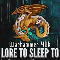 Warhammer 40k Lore to Sleep To