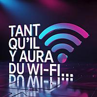 Tant qu'il y aura du Wi-Fi !